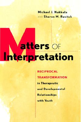 Image for Matters of Interpretation: Reciprocal Transformation in Therapeutic and Developmental Relationships with Youth