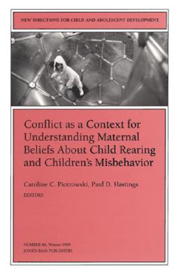 Conflict as a Context for Understanding Maternal Beliefs About Child Rearing and Children's Misbehavior [New Directions for Child and Adolescent Development, No. 86, Winter 1999]