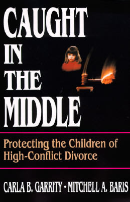 Caught in the Middle: Protecting the Children of High-Conflict Divorce