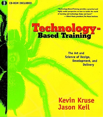 Technology-Based Training: The Art and Science of Design, Development, and Delivery (with CD-ROM)