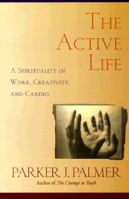 Active Life: A Spirituality of Work, Creativity, and Caring