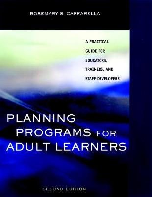 Image for Planning Programs for Adult Learners: A Practical Guide for Educators, Trainers, and Staff Developers, 2nd Edition