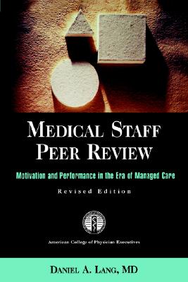 Medical Staff Peer Review: Motivation and Performance in the Era of Managed Care, Revised - JB Printing (J-B AHA Press)