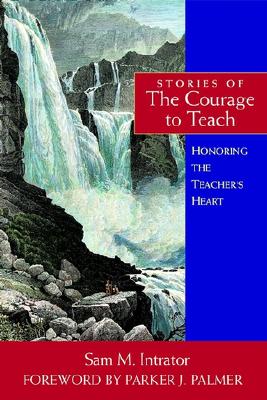 Image for Stories of the Courage to Teach: Honoring the Teacher's Heart