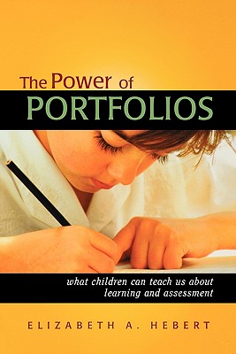 The Power of Portfolios: What Children Can Teach Us About Learning and Assessment