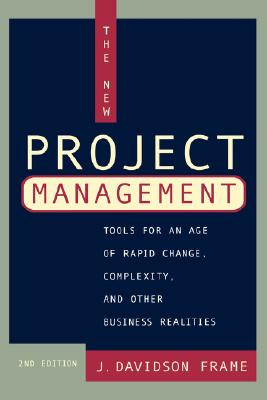 The New Project Management: Tools for an Age of Rapid Change, Complexity, and Other Business Realities