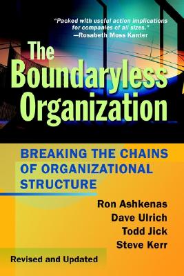 The Boundaryless Organization: Breaking the Chains of Organizational Structure