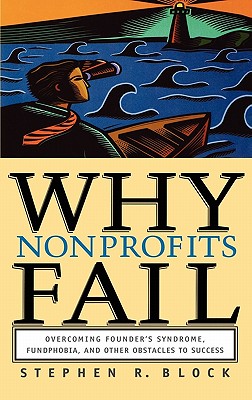 Why Nonprofits Fail: Overcoming Founder's Syndrome, Fundphobia and Other Obstacles to Success