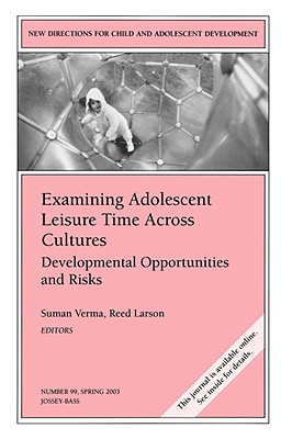 Examining Adolescent Leisure Time Across Cultures: Developmental Opportunities and Risks [New Directions for Child and Adolescent Development, No. 99, Spring 2003]