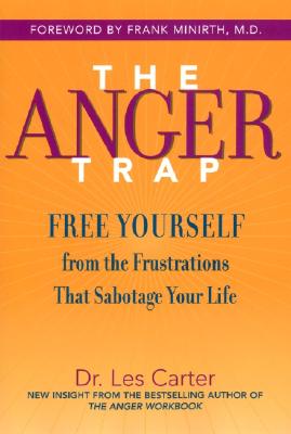 ANGER TRAP, THE FREE YOURSELF FROM THE FRUSTRATIONS THAT SABOTAGE YOUR LIFE
