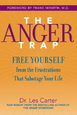The Anger Trap: Free Yourself from the Frustrations that Sabotage Your Life