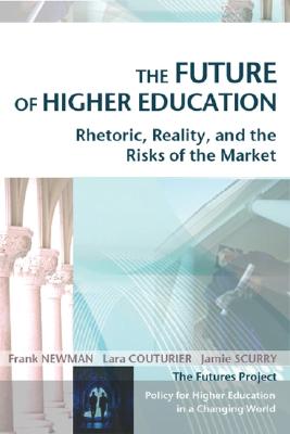 The Future of Higher Education : Rhetoric, Reality, and the Risks of the Market