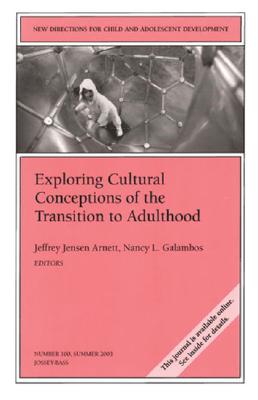 Image for Exploring Cultural Conceptions of the Transitions to Adulthood: New Directions for Child and Adolescent Development, Number 100