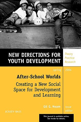 After-School Worlds: Creating a New Social Space for Development and Learning: New Directions for Youth Development, No. 101