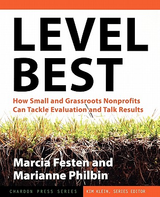 Level Best: How Small and Grassroots Nonprofits Can Tackle Evaluation and Talk Results (Kim Klein's Fundraising Series)