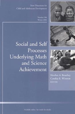 Social and Self Processes Underlying Math and Science Achievement : New Directions for Child & Adolescent Development, No. 106