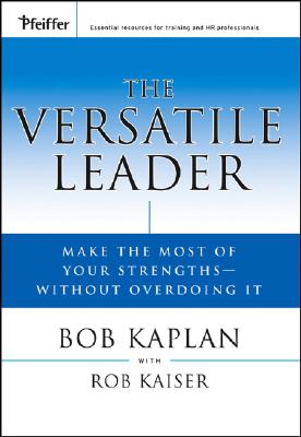 Image for The Versatile Leader: Make the Most of Your Strengths Without Overdoing It The Versatile Leader: Make the Most of Your Strengths Without Overdoing It