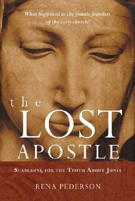 The Lost Apostle: Searching for the Truth About Junia