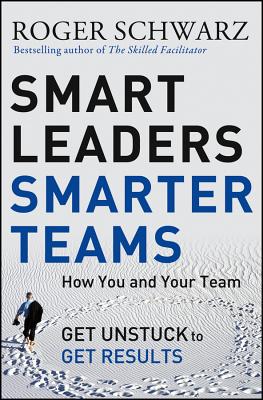 Image for Smart Leaders, Smarter Teams: How You and Your Team Get Unstuck to Get Results