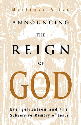 Announcing the Reign of God: Evangelization and the Subversive Memory of Jesus