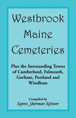 Image for Westbrook, Maine Cemeteries; Plus the Surrounding Towns of Cumberland, Falmouth, Gorham, Portland & Windham