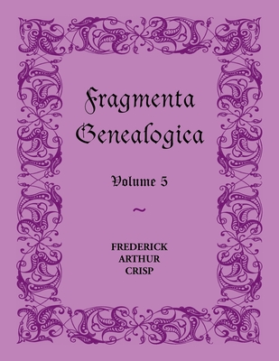 Fragmenta Genealogica, Volume V [A Heritage Classic]