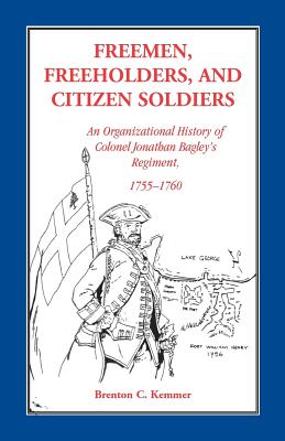 Freemen, Freeholders and Citizen Soldiers: An Organizational History of Colonel Jonathan Bagley's Regiment, 1755-1760