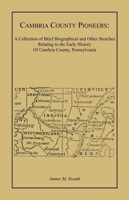 Image for Cambria County Pioneers: A Collection of Brief Biographical and Other Sketches Relating to the Early History of Cambria County, Pennsylvania