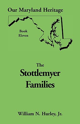 Our Maryland Heritage, Book 11: Stottlemyer Families (Frederick and Washington County Maryland) Image for Our Maryland Heritage, Book 11: Stottlemyer Families (Frederick and Washington County Maryland)