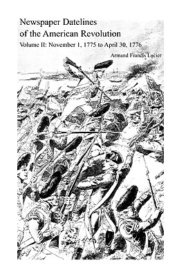 Image for Newspaper Datelines of the American Revolution, Volume II: November 1, 1775 to April 30, 1776