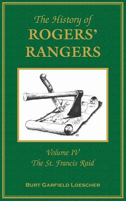Image for The History of Rogers’ Rangers: Volume 4, The St. Francis Raid