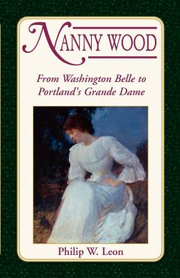 Image for Nanny Wood: From Washington Belle to Portland's Grande Dame