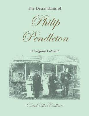 Image for The Descendants of Philip Pendleton, A Virginia Colonist