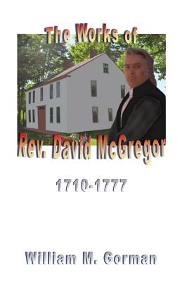 Image for The Works of Rev. David McGregor (MacGregore), 1710-1777