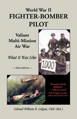 Image for World War II Fighter-Bomber Pilot, Valiant Multi-Mission Air War, What it Was Like, 3rd Edition