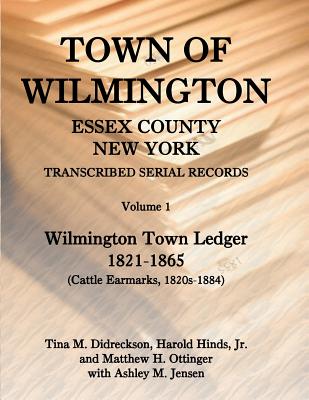 Image for Town of Wilmington, Essex County, New York, Transcribed Serial Records, Volume 1, Town Ledger, 1821-1865 (Cattle earmarks 1820s-1884)