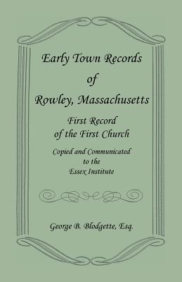 Image for Early Town Records of Rowley, Massachusetts. First Record of the First Church, Copied and Communicated to the Essex Institute