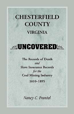 Image for Chesterfield County, Virginia Uncovered: The Records of Death and Slave Insurance Records for the Coal Mining Industry, 1810-1895