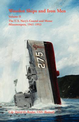 Image for Wooden Ships and Iron Men: The U.S. Navy’s Coastal and Motor Minesweepers, 1941-1953, Volume II