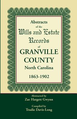 Image for Abstracts of the Wills and Estate Records of Granville County, North Carolina, 1863-1902 by Zae Hargett Gwynn