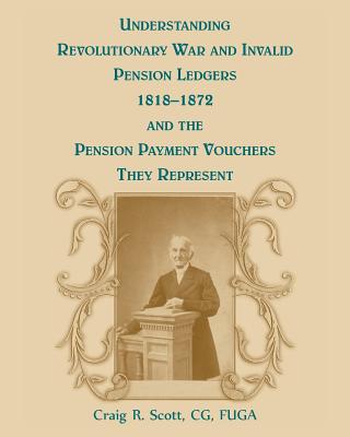 Image for Understanding Revolutionary War and Invalid Pension Ledgers 1818-1872 and the Pension Payment Vouchers They Represent