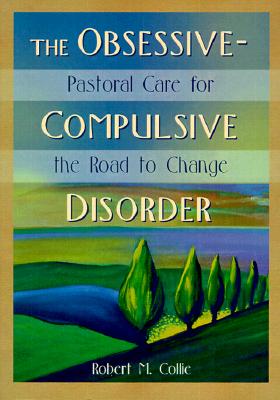 THE OBSESSIVE-COMPULSIVE DISORDER: Pastoral Care for the Road to Change