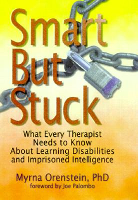Image for Smart But Stuck / OUT OF PRINT: What Every Therapist Needs to Know About Learning Disabilities and Imprisoned Intelligence Smart But Stuck / OUT OF PRINT: What Every Therapist Needs to Know About Learning Disabilities and Imprisoned Intelligence