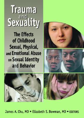 Trauma and Sexuality: The Effects of Childhood Sexual, Physical, and Emotional Abuse on Sexual Identity and Behavior