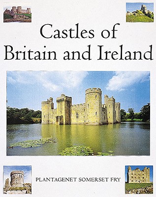 Castles of Britain and Ireland: The Ultimate Reference Book: A Region-By-Region Guide to over 1.350 Castles