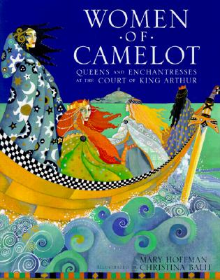 Women of Camelot: Queens and Enchantresses at the Court of King Arthur