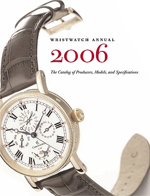 Image for Wristwatch Annual 2006: The Catalog Of Producers, Prices, Models And Specifications