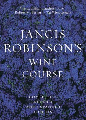 Jancis Robinson's Wine Guide: A Guide to the World of Wine (Revised and Expanded)