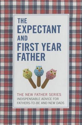 The Expectant and First Year Father (New Father Series)