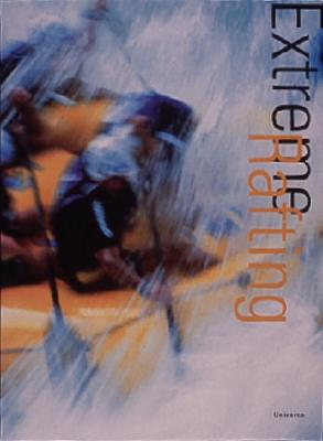 Extreme Rafting: The Ultimate Guide to Whitewater Sports (Extreme Sports)